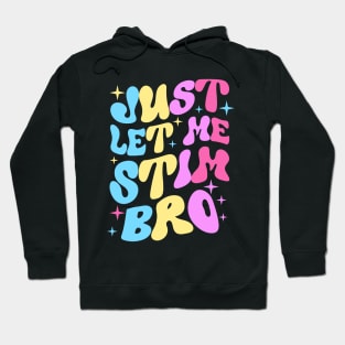 Just Let Me Stim Bro Hoodie